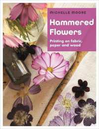 Hammered Flowers : Printing on Fabric, Paper and Wood