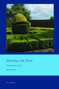 Dancing with Time : The Garden as Art (Cultural Interactions: Studies in the Relationship between the Arts .43) （2019. XVI, 204 S. 19 Abb. 225 mm）