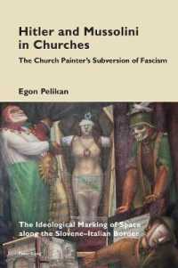 Hitler and Mussolini in Churches : The Church Painter's Subversion of Fascism: The Ideological Marking of Space along the Slovene-Italian Border (Cultural Memories 14) （2020. XXVIII, 310 S. 240 Abb. 229 mm）