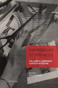 Compressed Utterances : Collage in a Germanic Context after 1912 (German Visual Culture 12) （2022. XVIII, 316 S. 52 Abb. 229 mm）