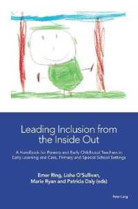 Leading Inclusion from the Inside Out : A Handbook for Parents and Early Childhood Teachers in Early Learning and Care, Primary and Special School Settings （2021. XXII, 324 S. 89 Abb. 229 mm）