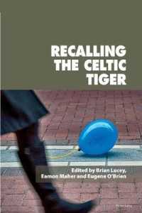Recalling the Celtic Tiger (Reimagining Ireland 93) （2019. XX, 368 S. 2 Abb. 229 mm）