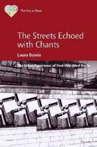 The Streets Echoed with Chants : The Urban Experience of Post-War West Berlin (The City as Place: Emotions, Experiences, and Meanings 1) （2021. XXIV, 302 S. 78 Abb. 229 mm）