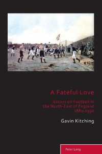 A Fateful Love : Essays on Football in the North-East of England 1880-1930 (Sport, History and Culture 10) （2021. XVI, 262 S. 2 Abb. 229 mm）
