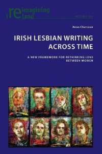 Irish Lesbian Writing Across Time : A New Framework for Rethinking Love Between Women (Reimagining Ireland 104) （2021. X, 310 S. 229 mm）
