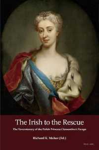 The Irish to the Rescue : The Tercentenary of the Polish Princess Clementina's Escape （2021. XIV, 192 S. 20 Abb. 229 mm）