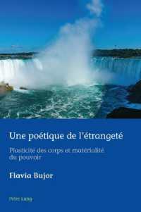 Une poétique de l'étrangeté : Plasticité des corps et matérialité du pouvoir (European Connections 45) （2023. XII, 382 S. 229 mm）
