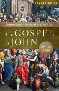 The Gospel of John Leader Guide : A Beginner's Guide to the Way, the Truth, and the Life （The Gospel of John Leader Guide）