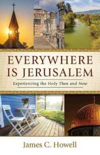 Everywhere Is Jerusalem : Experiencing the Holy Then and Now （Everywhere Is Jerusalem）