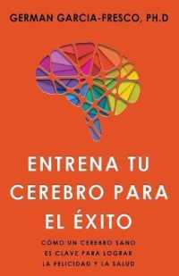 Entrena Tu Cerebro Para El Éxito : Cómo un cerebro sano es la clave para lograr la felicidad y la salud
