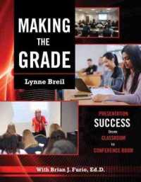 Making the Grade : Presentation Success from Classroom to Conference Room （Spiral）