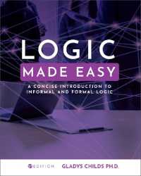 Logic Made Easy : A Concise Introduction to Informal and Formal Logic