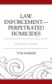 Law Enforcement-Perpetrated Homicides: Accidents to Murder (Policing Perspectives and Challenges in the Twenty-First Century")