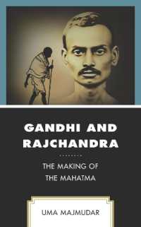 Gandhi and Rajchandra : The Making of the Mahatma (Explorations in Indic Traditions: Theological， Ethical， and Philosophical)