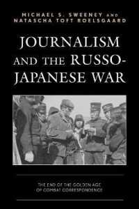 Journalism and the Russo-Japanese War : The End of the Golden Age of Combat Correspondence