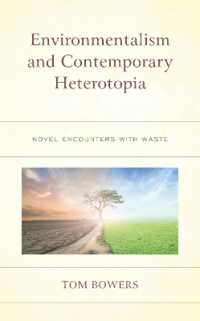 Environmentalism and Contemporary Heterotopia : Novel Encounters with Waste