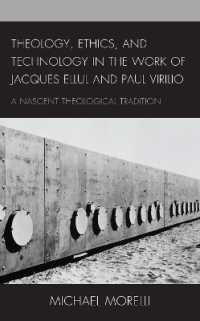 Theology， Ethics， and Technology in the Work of Jacques Ellul and Paul Virilio : A Nascent Theological Tradition