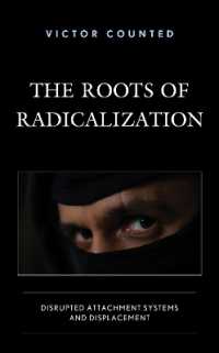 The Roots of Radicalization : Disrupted Attachment Systems and Displacement