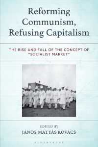 Reforming Communism, Refusing Capitalism : The Rise and Fall of the Concept of 'Socialist Market' (Revisiting Communism: Collectivist Economic and Political Thought in Historical Perspective)