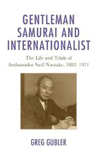 Gentleman Samurai and Internationalist : The Life and Trials of Ambassador Sato Naotake, 1882-1971