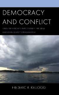 Democracy and Conflict : Kenneth Arrow's Impossibility Theorem and John Dewey's Pragmatism -- Hardback