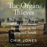 The Organ Thieves : The Shocking Story of the First Heart Transplant in the Segregated South