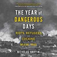 The Year of Dangerous Days : Riots, Refugees, and Cocaine in Miami 1980