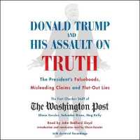 Donald Trump and His Assault on Truth : The President's Falsehoods, Misleading Claims and Flat-Out Lies