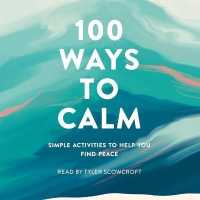 100 Ways to Calm : Simple Activities to Help You Find Peace