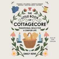 The Little Book of Cottagecore : Traditional Skills for a Simpler Life