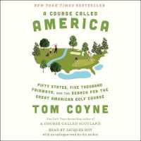 A Course Called America : Fifty States, Five Thousand Fairways, and the Search for the Great American Golf Course