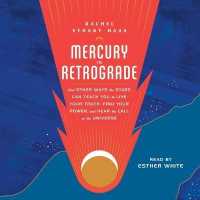 Mercury in Retrograde : And Other Ways the Stars Can Teach You to Live Your Truth, Find Your Power, and Hear the Call of the Universe