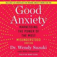 Good Anxiety : Harnessing the Power of the Most Misunderstood Emotion