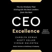 CEO Excellence : The Six Mindsets That Distinguish the Best Leaders from the Rest