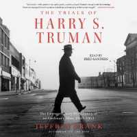 The Trials of Harry S. Truman : The Extraordinary Presidency of an Ordinary Man, 1945-1953