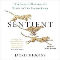 Sentient : How Animals Illuminate the Wonder of Our Human Senses