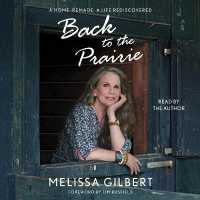 Back to the Prairie : A Home Remade, a Life Rediscovered