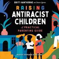 Raising Antiracist Children : A Practical Parenting Guide