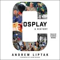 Cosplay: a History : The Builders, Fans, and Makers Who Bring Your Favorite Stories to Life