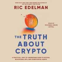 The Truth about Crypto : A Practical, Easy-To-Understand Guide to Bitcoin, Blockchain, Nfts, and Other Digital Assets