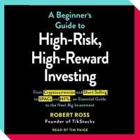 The Beginner's Guide to High-Risk, High-Reward Investing : From Cryptocurrencies and Short Selling to Spacs and Nfts, an Essential Guide to the Next Big Investment