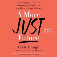 A More Just Future : Psychological Tools for Reckoning with Our Past and Driving Social Change