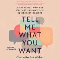 Tell Me What You Want : A Therapist and Her Clients Explore Our 12 Deepest Desires