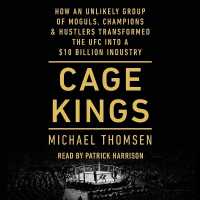 Cage Kings : How an Unlikely Group of Moguls, Champions & Hustlers Transformed the Ufc into a $10 Billion Industry