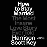 How to Stay Married : The Most Insane Love Story Ever Told