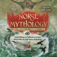 Norse Mythology: the Gods, Goddesses, and Heroes Handbook : From Vikings to Valkyries, an Epic Who's Who in Old Norse Mythology