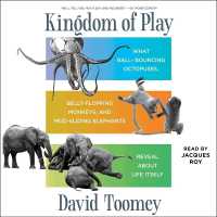 Kingdom of Play : What Ball-Bouncing Octopuses, Belly-Flopping Monkeys, and Mud-Sliding Elephants Reveal about Life Itself