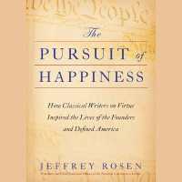 The Pursuit of Happiness : How Classical Writers on Virtue Inspired the Lives of the Founders and Defined America