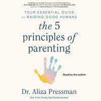The 5 Principles of Parenting : Your Essential Guide to Raising Good Humans