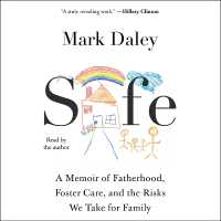 Safe : A Memoir of Fatherhood, Foster Care, and the Risks We Take for Family